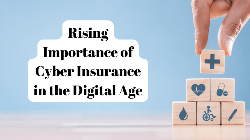 Rising Importance of Cyber Insurance in the Digital Age