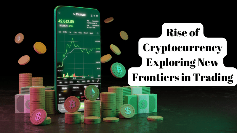 Rise of Cryptocurrency Exploring New Frontiers in Trading