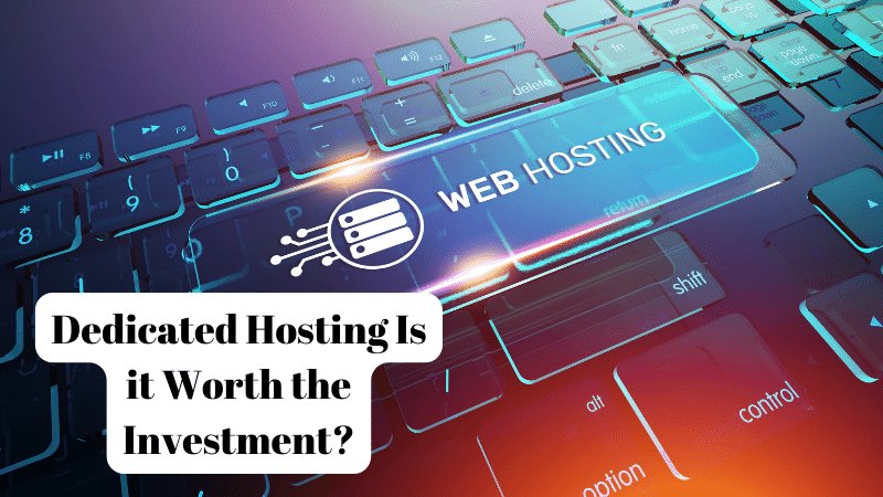 Dedicated Hosting Is it Worth the Investment?