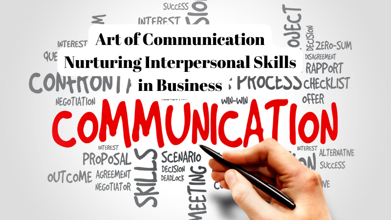 Art of Communication Nurturing Interpersonal Skills in Business
