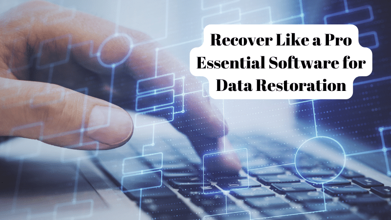 Recover Like a Pro Essential Software for Data Restoration