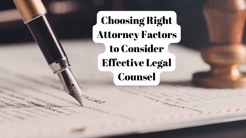 Choosing Right Attorney Factors to Consider Effective Legal Counsel